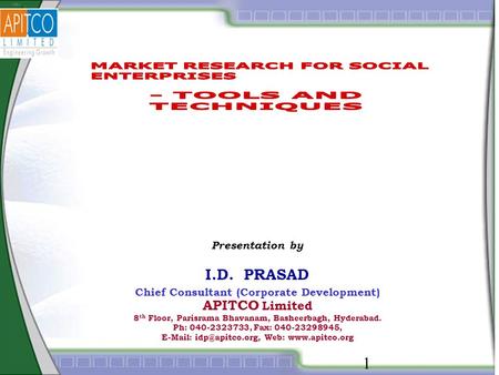 1 Presentation by I.D. PRASAD Chief Consultant (Corporate Development) APITCO Limited 8 th Floor, Parisrama Bhavanam, Basheerbagh, Hyderabad. Ph: 040-2323733,