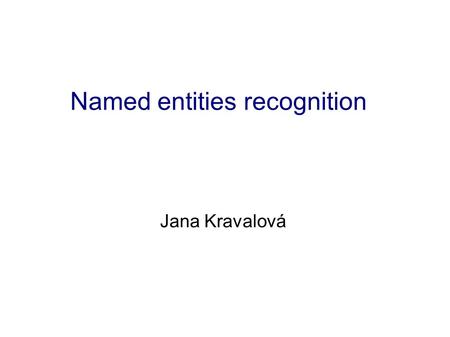 Named entities recognition Jana Kravalová. Content 1. Task 2. Data 3. Machine learning 4. SVM 5. Evaluation and results.