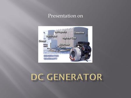Presentation on. Presented by  The current which flows in only one direction is called DC current  Direct current is produced by such sources as batteries,