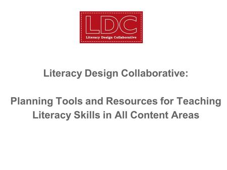 Literacy Design Collaborative: Planning Tools and Resources for Teaching Literacy Skills in All Content Areas.