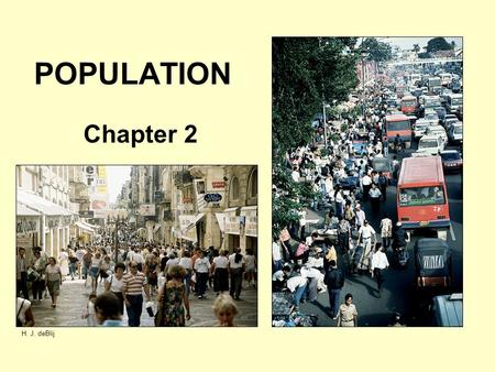 POPULATION Chapter 2 H. J. deBlij. Where in the World Do People Live and Why? Arithmetic population density: Measure of total population relative to land.