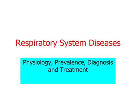 Respiratory System Diseases Physiology, Prevalence, Diagnosis and Treatment.