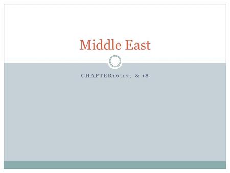 CHAPTER16,17, & 18 Middle East. Objectives Students will understand that physical geography has made much of this region rich in oil and natural gas The.