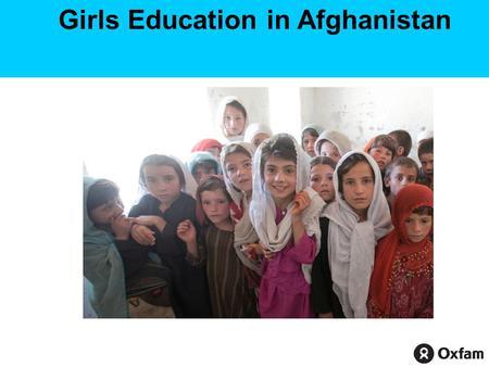Girls Education in Afghanistan. What’s the global challenge? World leaders made a promise that all children would have an education by 2015. 57 million.