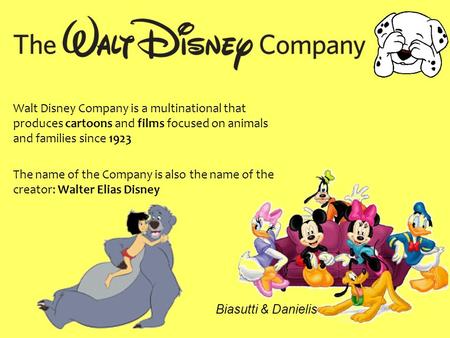 Walt Disney Company is a multinational that produces cartoons and films focused on animals and families since 1923 The name of the Company is also the.