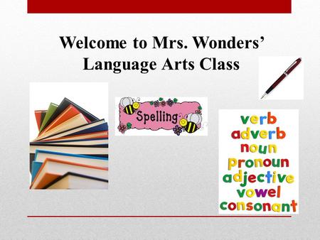Welcome to Mrs. Wonders’ Language Arts Class. Golden Rules If you open it, close it. If you turn it on, turn it off. If you unlock it, lock it up. If.