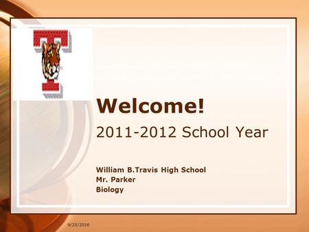9/25/2016 Welcome! 2011-2012 School Year William B.Travis High School Mr. Parker Biology.