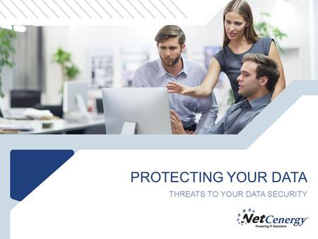 PROTECTING YOUR DATA THREATS TO YOUR DATA SECURITY.