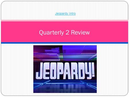 Quarterly 2 Review Jeopardy Intro. Rules A group will pick a question and have 30 seconds to answer. If they do not get the answer correct, the next group.