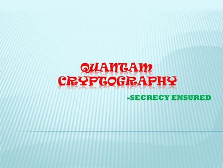 -SECRECY ENSURED TECHNOLOGYKEY DISTRIBUTUION CLASSICAL CRYPTOGRAPHY QUANTAM CRYPTOGRAPHY WORKING INTRODUCTION SECURITY CONCLUSION ADVANTAGESLIMITATIONS.