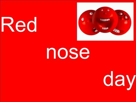 Red nose day. What is Red Nose Day? Red Nose Day is a UK-wide fundraising event organized by Comic Relief every two years. On Red Nose Day everyone is.