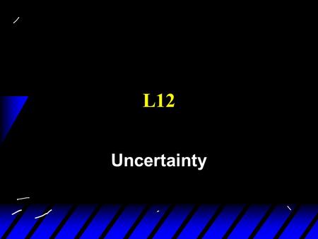 L12 Uncertainty. Model with real endowments 1. Labor Supply (Labor-Leisure Choice) 2. Intertemporal Choice (Consumption-Savings Choice) 3. Uncertainty.