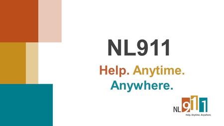NL911 Help. Anytime. Anywhere.. 2 NL911 is a not-for-profit corporation established through the Emergency 911 Act. Since March 2015, we have been responsible.