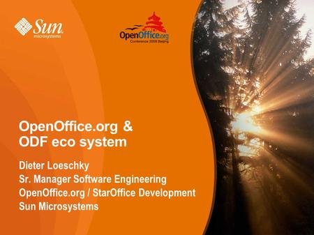 OpenOffice.org & ODF eco system Dieter Loeschky Sr. Manager Software Engineering OpenOffice.org / StarOffice Development Sun Microsystems.