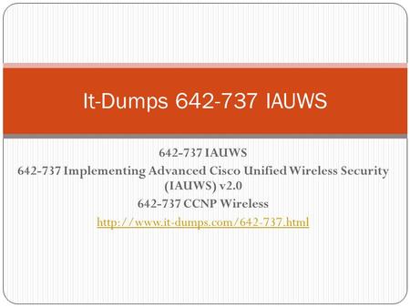 642-737 IAUWS 642-737 Implementing Advanced Cisco Unified Wireless Security (IAUWS) v2.0 642-737 CCNP Wireless  It-Dumps.