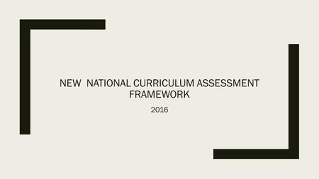 NEW NATIONAL CURRICULUM ASSESSMENT FRAMEWORK 2016.