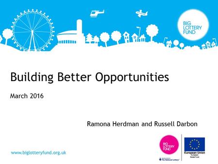 Building Better Opportunities March 2016 Ramona Herdman and Russell Darbon.