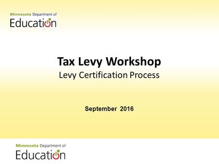 Tax Levy Workshop Levy Certification Process September 2016.