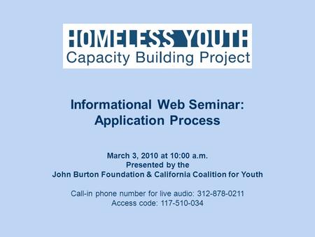 March 3, 2010 at 10:00 a.m. Presented by the John Burton Foundation & California Coalition for Youth Call-in phone number for live audio: 312-878-0211.
