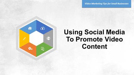 Using Social Media To Promote Video Content Video Marketing Tips for Small Businesses.