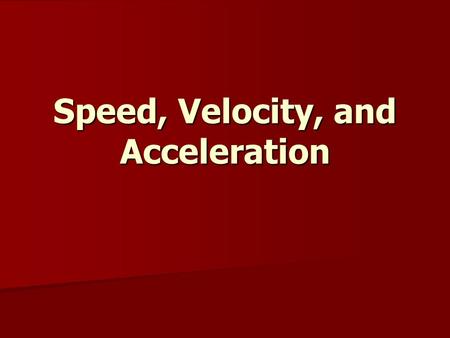 Speed, Velocity, and Acceleration. Speed - Review Measurement of distance traveled per unit of time Measurement of distance traveled per unit of time.