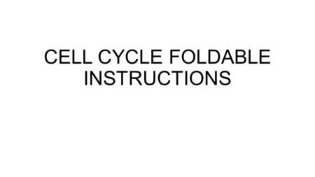 CELL CYCLE FOLDABLE INSTRUCTIONS. You will need 6 sheets of construction paper to construction your Cell Cycle foldable TABS: Cell Cycle Interphase G1.