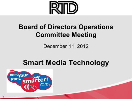 Board of Directors Operations Committee Meeting December 11, 2012 Smart Media Technology 1.