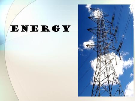 ENERGY What is energy? Energy is the ability to do work. Work is done on an object when it moves in the direction that the force is applied in. Types:
