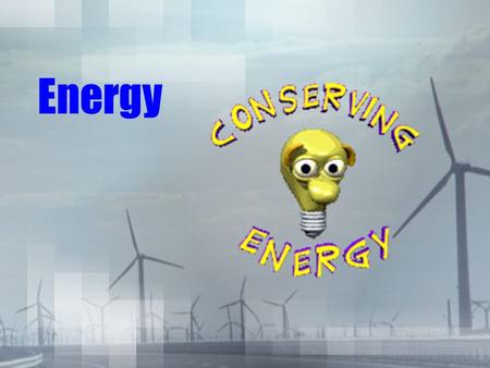 Energy. SC Physical Science Standards Standard PS-6:The student will demonstrate an understanding of the nature, conservation, and transformation of energy.