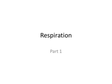 Respiration Part 1. Learning Objectives Learn about why animals and plants need energy. Understand what respiration is. Understand what respiratory quotients.