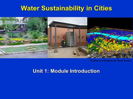 Water Sustainability in Cities Unit 1: Module Introduction (Photos and Graphics by Steve Burian)