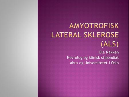 Ola Nakken Nevrolog og klinisk stipendiat Ahus og Universitetet i Oslo.