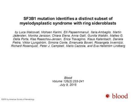 SF3B1 mutation identifies a distinct subset of myelodysplastic syndrome with ring sideroblasts by Luca Malcovati, Mohsen Karimi, Elli Papaemmanuil, Ilaria.