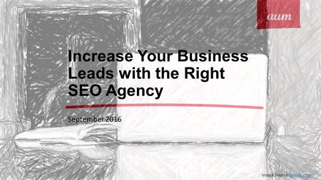 Increase Your Business Leads with the Right SEO Agency September 2016 Image Source: pexels.compexels.com.