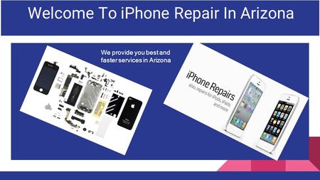 Welcome To iPhone Repair In Arizona We provide you best and faster services in Arizona.