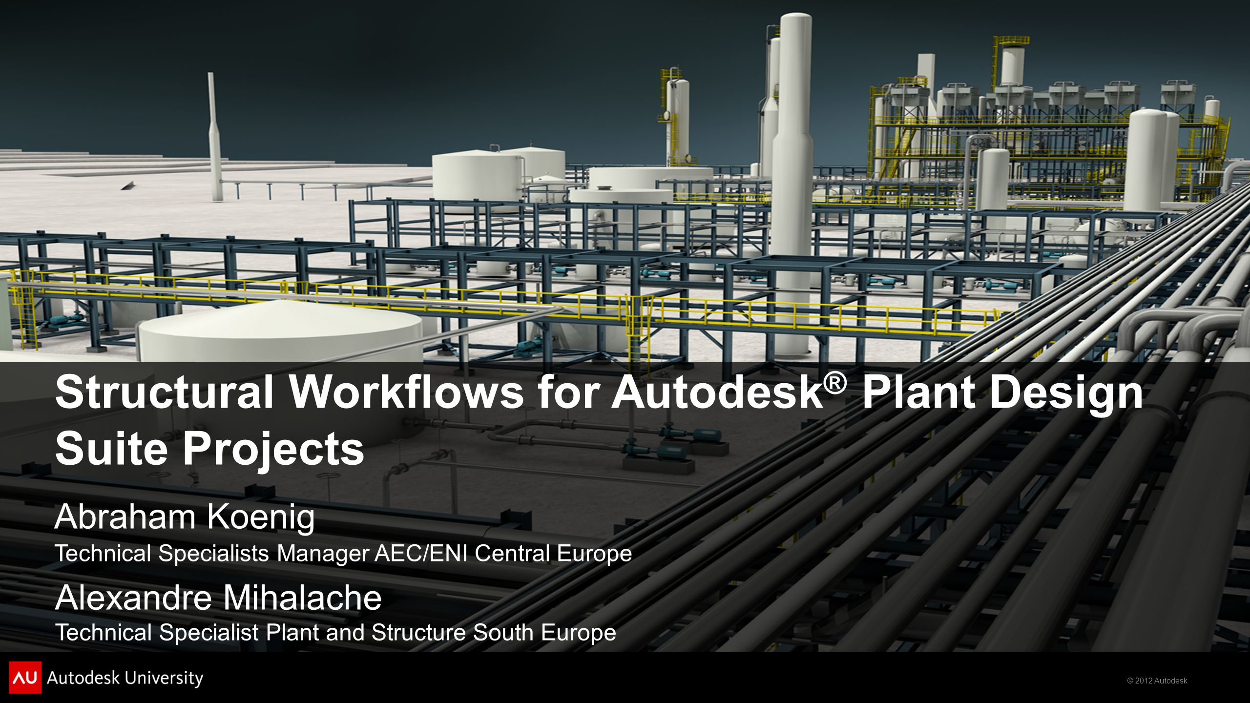 2012 Autodesk Structural Workflows for Autodesk ® Plant Design Suite  Projects Abraham Koenig Technical Specialists Manager AEC/ENI Central  Europe Alexandre. - ppt download