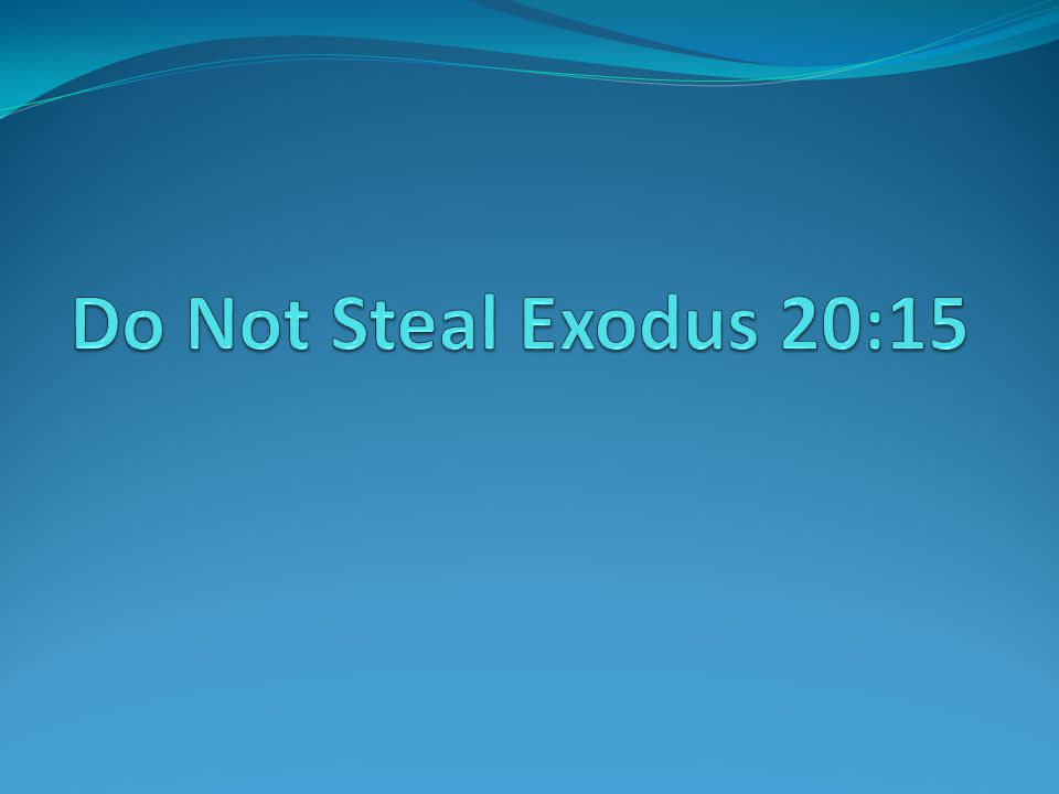 Do Not Steal "Don't take things which aren't yours to take” Am I stealing  in ways which are less obvious? - ppt download