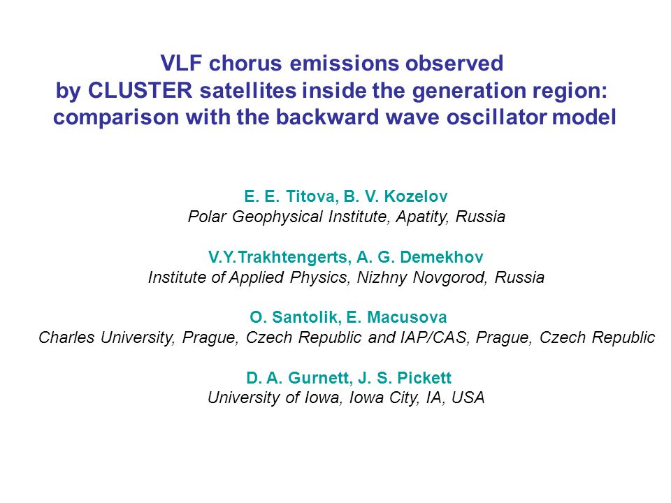 E E Titova B V Kozelov Polar Geophysical Institute Apatity Russia V Y Trakhtengerts A G Demekhov Institute Of Applied Physics Nizhny Novgorod Ppt Download