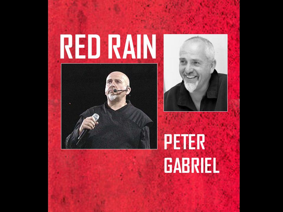 RAIN PETER GABRIEL. red rain is coming red red rain pouring down pouring down all over me. - ppt download