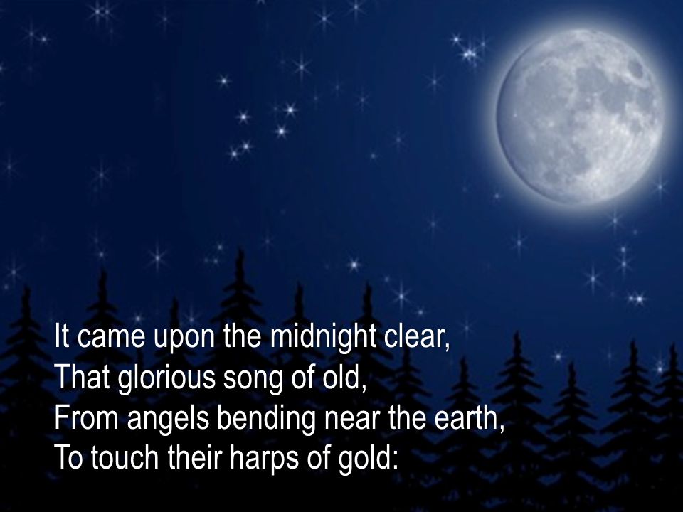 It came upon the midnight clear,It came upon the midnight clear, That  glorious song of old,That glorious song of old, From angels bending near  the earth,From. - ppt download