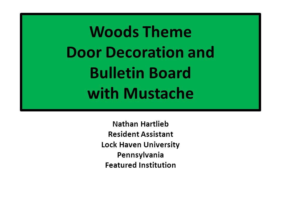 Woods Theme Door Decoration And Bulletin Board With Mustache Nathan Hartlieb Resident Assistant Lock Haven University Pennsylvania Featured Institution Ppt Download