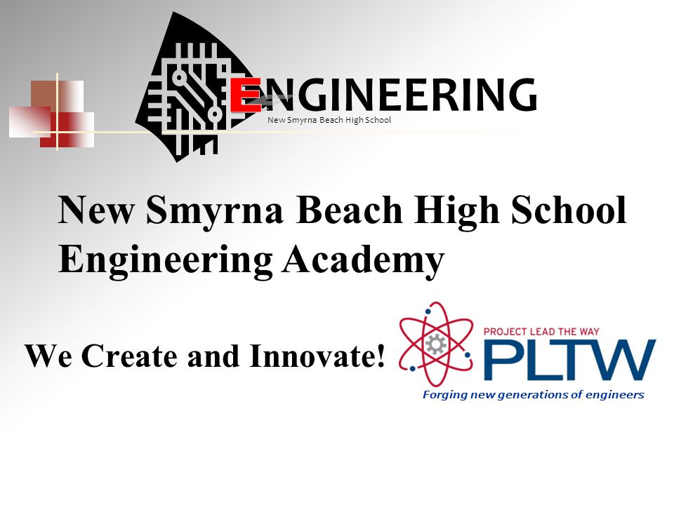 We Create And Innovate New Smyrna Beach High School Engineering Academy Ngineering New Smyrna Beach High School Forging New Generations Of Engineers Ppt Download We Create And Innovate New Smyrna Beach High School Engineering Academy Ngineering New Smyrna Beach High School Forging New Generations Of Engineers Ppt Download