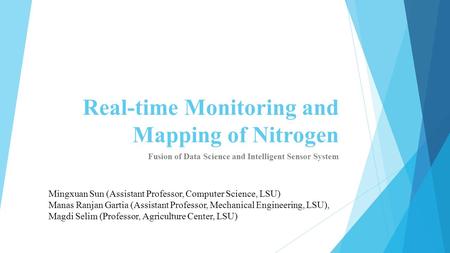 Real-time Monitoring and Mapping of Nitrogen Fusion of Data Science and Intelligent Sensor System Mingxuan Sun (Assistant Professor, Computer Science,