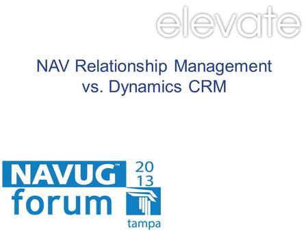 NAV Relationship Management vs. Dynamics CRM. #NAVUGforum Agenda Functional and Technical Differences Tour NAV Relationship Management Tour Dynamics CRM.