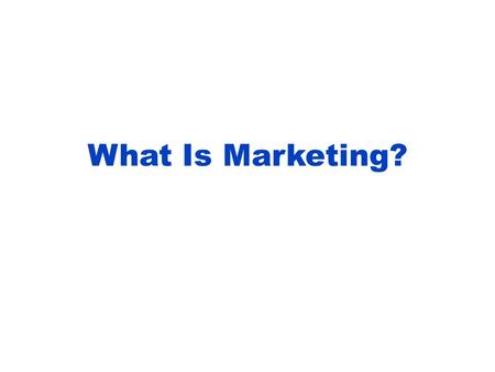 What Is Marketing?. Why It's Important To be successful in business requires being marketing oriented.