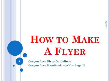 H OW TO M AKE A F LYER Oregon Area Flyer Guidelines Oregon Area Handbook sec Vl – Page 23 9/27/2016 1.