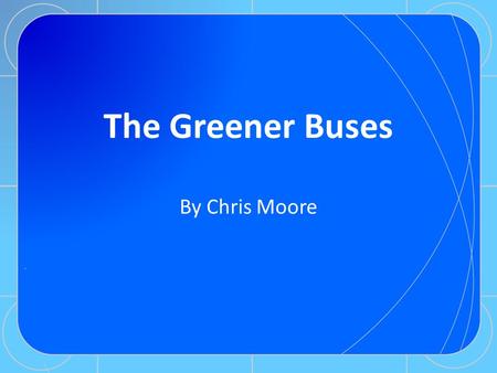 The Greener Buses By Chris Moore. How Bus Systems Work Most councils now days uses contacted bus companies to run services instead of doing it themselves,