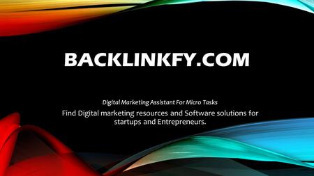 BACKLINKFY.COM Digital Marketing Assistant For Micro Tasks Find Digital marketing resources and Software solutions for startups and Entrepreneurs.