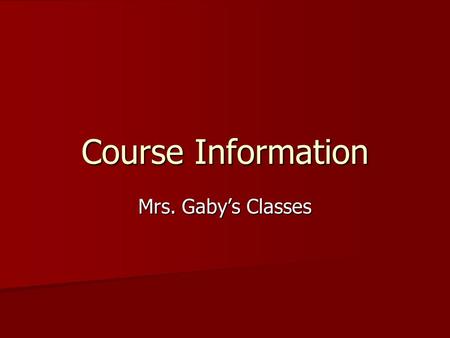 Course Information Mrs. Gaby’s Classes. Grading Policy Daily Grades: Daily Grades: –Classwork, Homework, Quizzes and Labs –37.5% Major Grades: Major Grades: