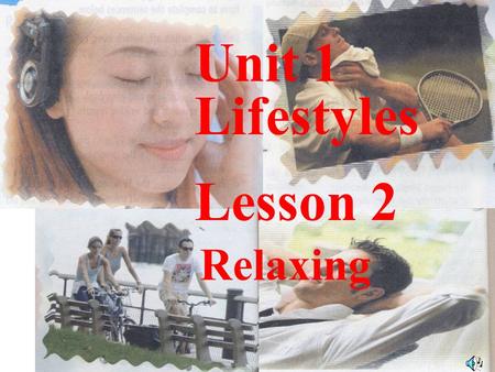 Relaxing Unit 1 Lifestyles Lesson 2 relaxing, quite relaxing, very relaxing stressful, a little stressful, very stressful Key words.